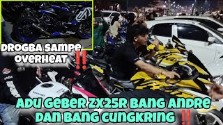 ADU GEBER ZX25R ‼️ DROGBA SAMPE OVERHEAT ‼️‼️