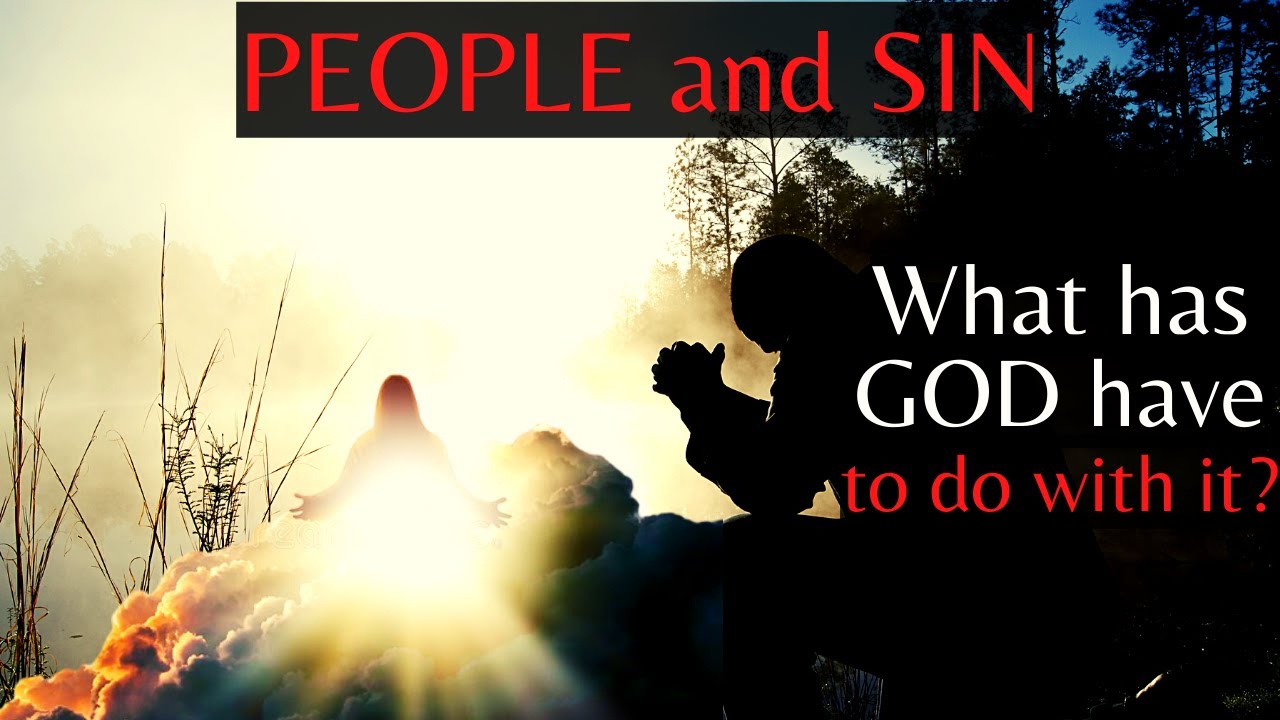 Sin and People | Why do we sin? | Has God an influence on us?