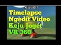 [TIMELAPSE] Ngedit Video Keju Joget VR 360