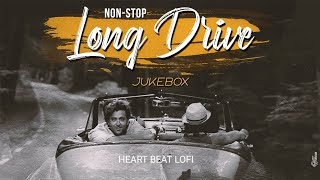 Long Drive | Non-Stop JukeBox | Road Trip Mashup | Romantic Songs [ Bollywood LoFi, Chill ]