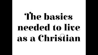 ஒரு கிறிஸ்தவராக வாழ தேவையான அடிப்படைகள் | The basics needed to live as a Christian.