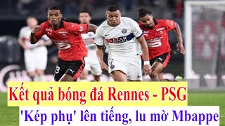 Kết quả bóng đá Rennes - PSG (Ligue 1): 'Kép phụ' lên tiếng, lu mờ Mbappe