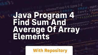 Java program 4 find sum and average of array elements