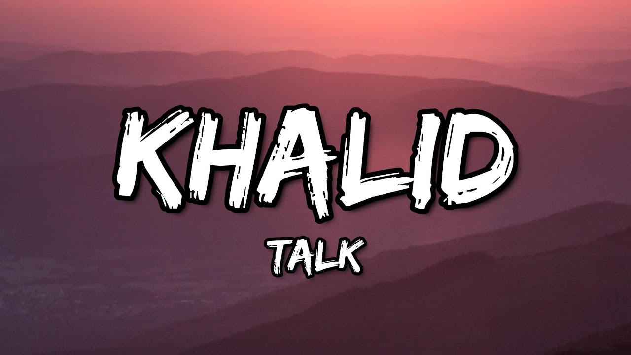 Khalid - Talk (Lyrics) - YouTube