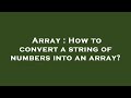 Array : How to convert a string of numbers into an array?
