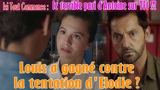 #ITC Spoiler! Louis a gagné contre la tentation d'Elodie ? le terrible pari d’Antoine sur TF1 !!!