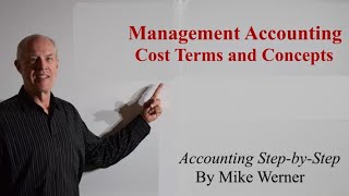 Cost Terms and Concepts in Cost \u0026 Management Accounting Part 1, Accounting Step-by-Step, Mike Werner