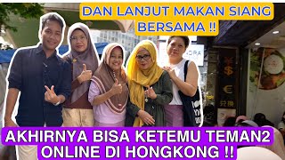 AKHIRNYA BISA BERTEMU DENGAN TEMAN2 ONLINE DI HONGKONG ! EMAK2 LANJUT MAKAN SIANG BERSAMA !!