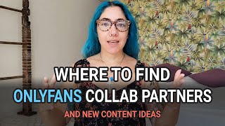 Where to Find OnlyFans Collab Partners and New Content Ideas