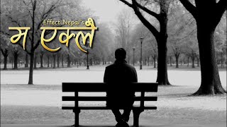 Ma Eklai : New nepali sad song || I'm Alone || Effect Nepal ( Official Song ) #nepalisadsong