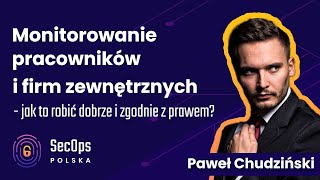 [#106]Monitorowanie pracowników i firm zewnętrznych - jak to robić zgodnie z prawem? - P. Chudziński