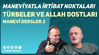 MANEVİYATLA İRTİBAT NOKTALARI: TÜRBELER VE ALLAH DOSTLARI MANEVİ DERSLER-2.BÖLÜM | Synergy Kendiyas|