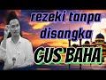 Ngaji Gus Baha//rezeki tanpa disangka2