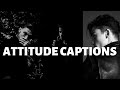 Attitude Captions | Attitude Captions For Boys | Attitude Captions For Instagram | Attitude Quotes