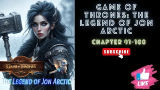 (Chapter 81-100) Game of Thrones: The Legend of Jon Arctic