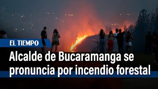 Alcalde de Bucaramanga se pronuncia por incendio forestal en Floridablanca | El Tiempo
