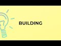 What is the meaning of the word BUILDING?