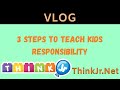 3 Steps to Teach Kids Responsibility | Parenting Blogs 👪 | ThinkJr Creations