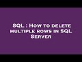 SQL : How to delete multiple rows in SQL Server