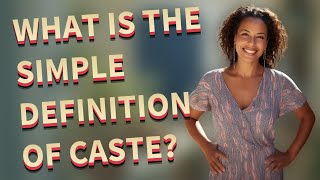 What is the simple definition of caste?