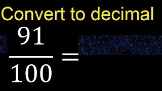 Convert 91/100 to decimal . How To Convert Decimals to Fractions