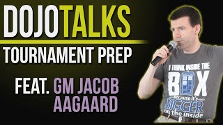 Dojo Talks: Tournament Prep \u0026 Training w/ GM Jacob Aagaard