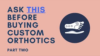 Ask This Before Buying Custom Orthotics Part Ii
