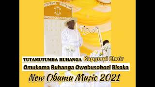 TUTAMUTUMBAZA RUHANGA| Kapyemi Choir|New Obumu Music 2021| Omukama Ruhanga Owobusobozi Bisaka