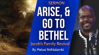Arise, Go To Bethel (MUST WATCH MESSAGE)