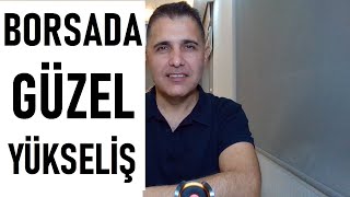 BORSADA GÜZEL YÜKSELİŞ!