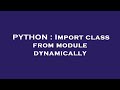 PYTHON : Import class from module dynamically