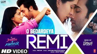 O Bedardeya Remix | DJ Yogii | Ranbir Kapoor, Shraddha Kapoor | Pritam, Arijit Singh | Amitabh B
