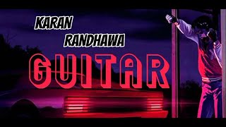 Guitar : Karan Randhawa (Lyrics) RavDhillon | New Punjabi Song | Latest Punjabi Song 2022