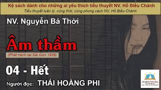 ÂM THẦM. Tập 04 - Hết. Tác giả NV. Nguyễn Bá Thời. Người đọc: Thái Hoàng Phi