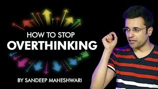 How to Stop Overthinking? By Sandeep Maheshwari I Hindi