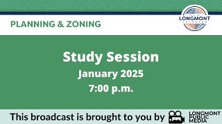 Longmont Planning \u0026 Zoning - Study Session - January 22, 2025