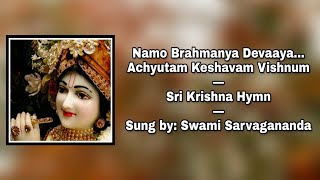 Namo Brahmanya Devaaya... Achyutam Keshavam Vishnum: Sri Krishna Hymn: Sung by Swami Sarvagananda