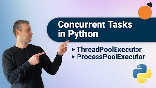 Python Concurrent Futures - ThreadPoolExecutor & ProcessPoolExecutor