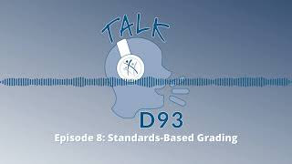 Talk D93 - Episode 8: Standards-Based Grading