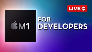 Live Stream: Apple M1 for Developers