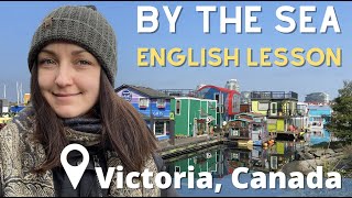 Learn English by the SEA 🌊⛵️ || Victoria, Canada || Vocabulary, Expressions, Conversation