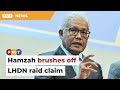 Hamzah brushes off claims of LHDN raid on his Damansara home