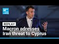 Replay: Emmanuel Macron addresses Iran threat to EU member Cyprus • FRANCE 24 English