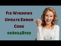 Fix Windows Update Error Code 0x8024B102