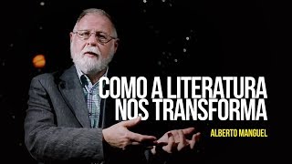 Alberto Manguel - Como a literatura nos transforma