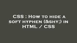 CSS : How to hide a soft hyphen () in HTML / CSS
