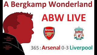 ABW Live 365 : Arsenal 0-3 Liverpool (Premier League) *An Arsenal Podcast