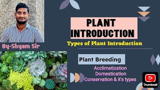 Plant Introduction| Types of Introduction| Acclimatization| Domestication|Conservation &it's types