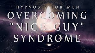Hypnosis for Men: Overcoming "Nice Guy" Syndrome (Confidence / Anxiety / Relationships)