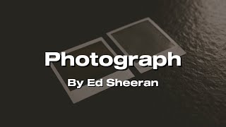 Photograph- By Ed sheeran (Lyrics Video)